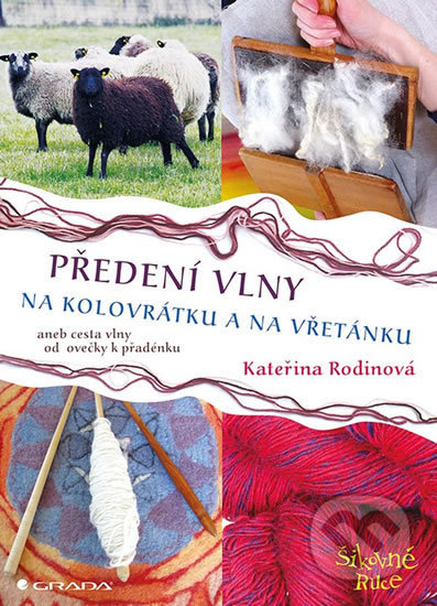 Kniha: Předení vlny na kolovrátku a na vřetánku (Kateřina Rodinová). Grada, 2019 Kniha: Předení vlny na kolovrátku a na vřetánku (Kateřina Rodinová). Grada, 2019