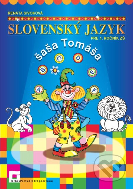 Kniha: Slovenský jazyk šaša Tomáša pre 1. ročník ZŠ (Renáta Sivoková). Orbis Pictus Istropolitana, 2016 Kniha: Slovenský jazyk šaša Tomáša pre 1. ročník ZŠ (Renáta Sivoková). Orbis Pictus Istropolitana, 2016