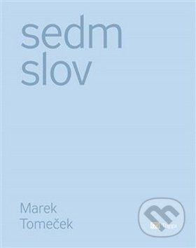 Kniha: Sedm slov (Marek Tomeček). Togga, 2019 Kniha: Sedm slov (Marek Tomeček). Togga, 2019