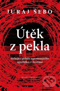 Kniha: Útěk z pekla (Juraj Šebo). Mladá fronta, 2019 Kniha: Útěk z pekla (Juraj Šebo). Mladá fronta, 2019