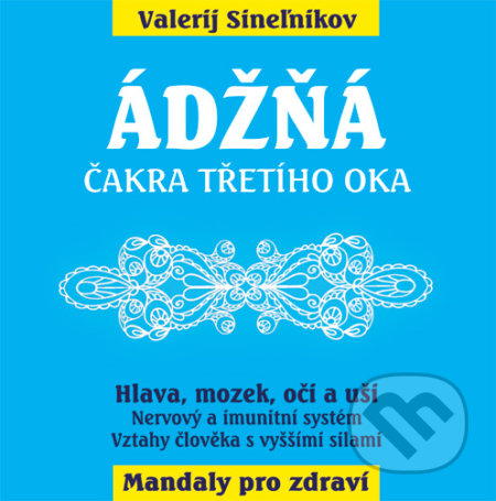 Kniha: Ádžňá – Čelní čakra (Valerij Sineľnikov). Eugenika, 2019 Kniha: Ádžňá – Čelní čakra (Valerij Sineľnikov). Eugenika, 2019