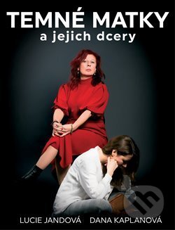 Kniha: Temné matky a jejich dcery (Dana Kaplanová a Lucie Jandová). Lucie Jandová, 2019 Kniha: Temné matky a jejich dcery (Dana Kaplanová a Lucie Jandová). Lucie Jandová, 2019