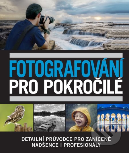 Kniha: Fotografování pro pokročilé (Slovart CZ). Slovart CZ, 2019 Kniha: Fotografování pro pokročilé (Slovart CZ). Slovart CZ, 2019