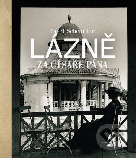 Kniha: Lázně za císaře pána (Pavel Scheufler). Slovart CZ, 2019 Kniha: Lázně za císaře pána (Pavel Scheufler). Slovart CZ, 2019