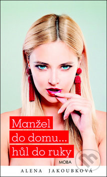 Kniha: Manžel do domu… hůl do ruky (Alena Jakoubková). Moba, 2019 Kniha: Manžel do domu… hůl do ruky (Alena Jakoubková). Moba, 2019