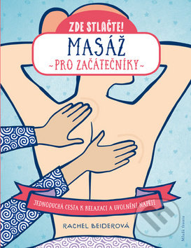 Kniha: Masáž pro začátečníky (Rachel Beider). Mladá fronta, 2019 Kniha: Masáž pro začátečníky (Rachel Beider). Mladá fronta, 2019