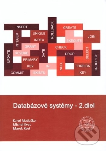 Kniha: Databázové systémy - 2.diel (Karol Matiaško, Marek Kvet a Michal Kvet). EDIS, 2018 Kniha: Databázové systémy - 2.diel (Karol Matiaško, Marek Kvet a Michal Kvet). EDIS, 2018