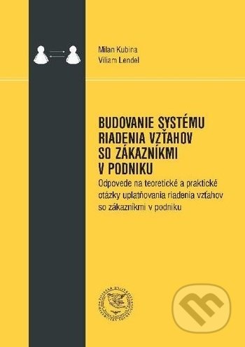 Kniha: Budovanie systému riadenia vzťahov so zákazníkmi v podniku (Milan Kubina a Viliam Lendel). EDIS, 2019 Kniha: Budovanie systému riadenia vzťahov so zákazníkmi v podniku (Milan Kubina a Viliam Lendel). EDIS, 2019