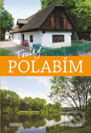 Kniha: Toulky Polabím (Jana Jůzlová). Universum, 2019 Kniha: Toulky Polabím (Jana Jůzlová). Universum, 2019
