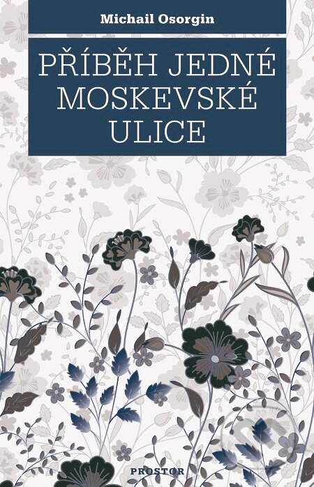 E-kniha: Příběh jedné moskevské ulice (Michail Osorgin). Prostor, 2018 E-kniha: Příběh jedné moskevské ulice (Michail Osorgin). Prostor, 2018