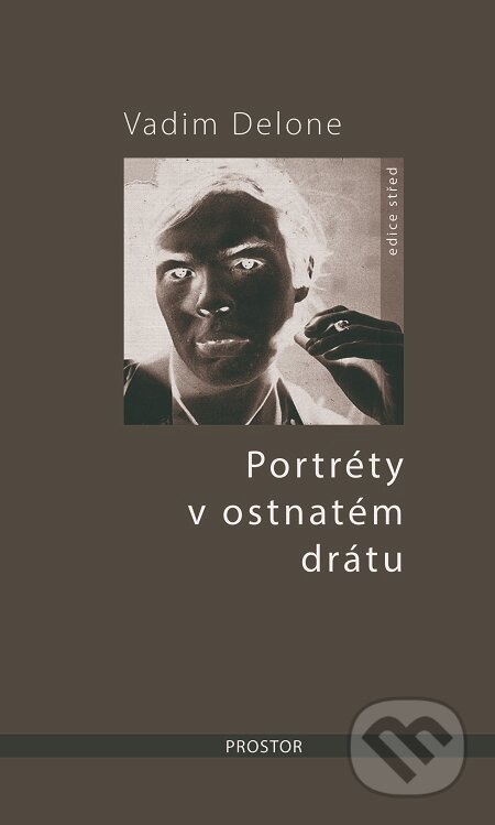 E-kniha: Portréty v ostnatém drátu (Vadim Delone). Prostor, 2019 E-kniha: Portréty v ostnatém drátu (Vadim Delone). Prostor, 2019