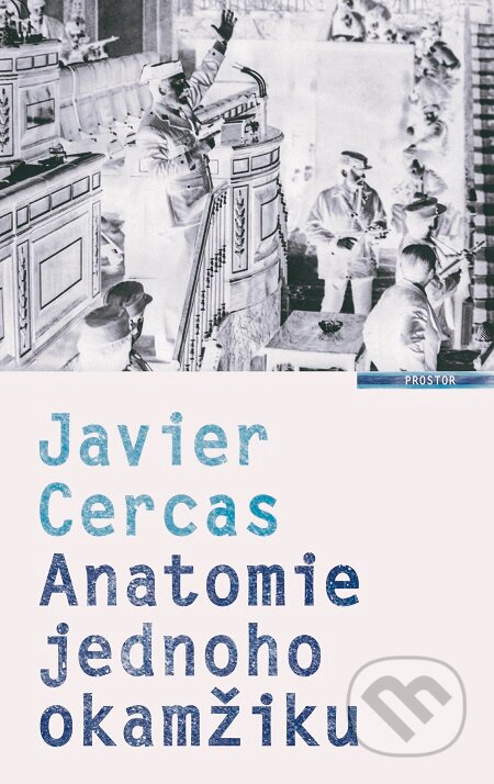 E-kniha: Anatomie jednoho okamžiku (Javier Cercas). Prostor, 2018 E-kniha: Anatomie jednoho okamžiku (Javier Cercas). Prostor, 2018