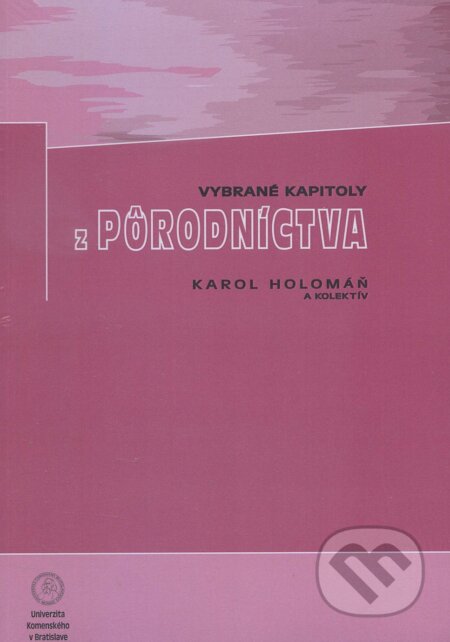Vybrané kapitoly z pôrodníctva - Karol Holomáň, Univerzita Komenského Bratislava, 2014