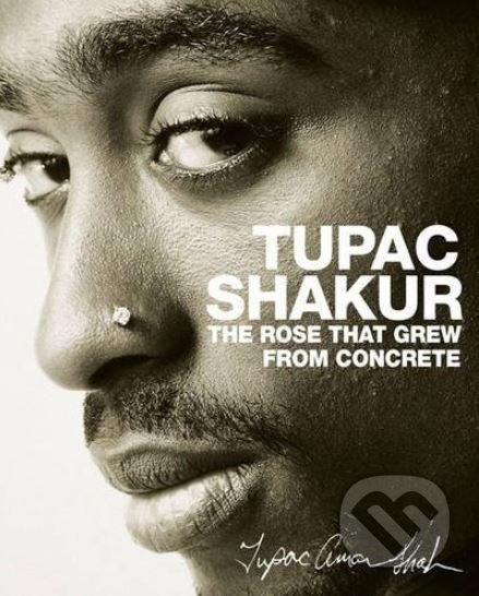 Kniha: The Rose that Grew from Concrete (Tupac Shakur). Simon & Schuster, 2006 Kniha: The Rose that Grew from Concrete (Tupac Shakur). Simon & Schuster, 2006