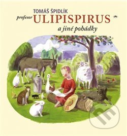 Kniha: Profesor Ulipispirus a jiné pohádky (Tomáš Špidlík). Refugium Velehrad-Roma, 2018 Kniha: Profesor Ulipispirus a jiné pohádky (Tomáš Špidlík). Refugium Velehrad-Roma, 2018