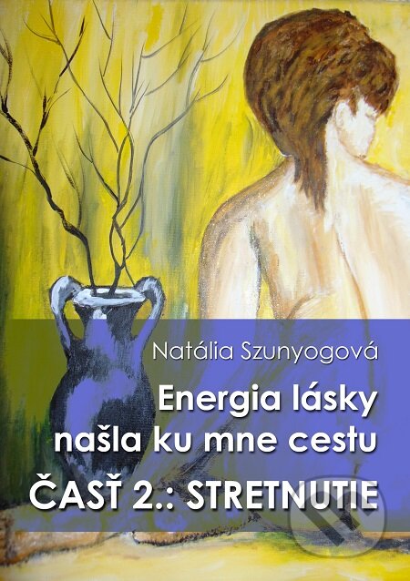 E-kniha: Energia lásky našla ku mne cestu (Natália Szunyogová). E-knihy jedou E-kniha: Energia lásky našla ku mne cestu (Natália Szunyogová). E-knihy jedou