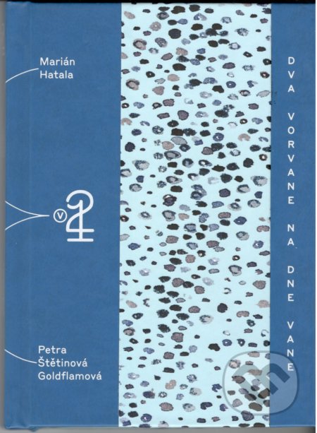 Kniha: Dva vorvane na dne vane (Marián Hatala a Petra Štětinová Goldflamová). Petrus, 2019 Kniha: Dva vorvane na dne vane (Marián Hatala a Petra Štětinová Goldflamová). Petrus, 2019