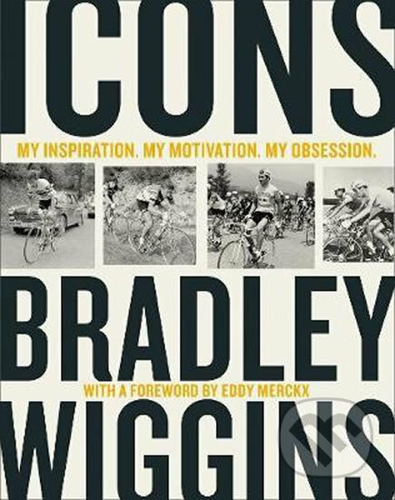 Kniha: Icons: My Inspiration. My Motivation. My Obsession. (Bradley Wiggins). HarperCollins, 2018 Kniha: Icons: My Inspiration. My Motivation. My Obsession. (Bradley Wiggins). HarperCollins, 2018