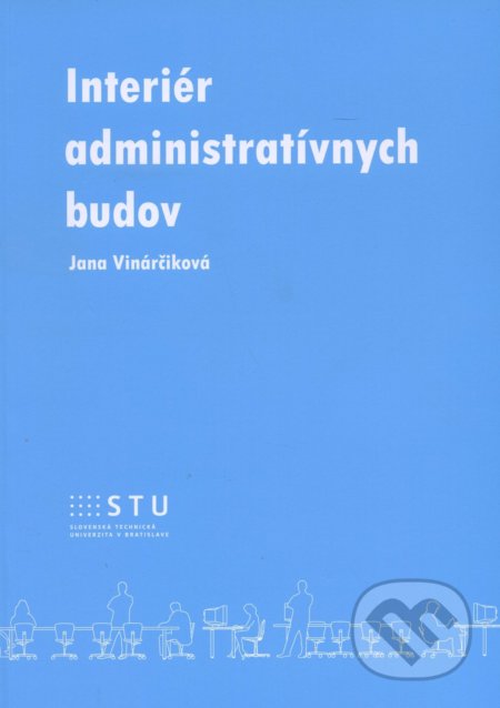 Kniha: Interiér administratívnych budov (Jana Vinárčiková). STU, 2016 Kniha: Interiér administratívnych budov (Jana Vinárčiková). STU, 2016