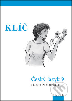 Kniha: Klíč Český jazyk 9 III. díl Pracovní sešit (Miroslava Horáčková). Alter Kniha: Klíč Český jazyk 9 III. díl Pracovní sešit (Miroslava Horáčková). Alter