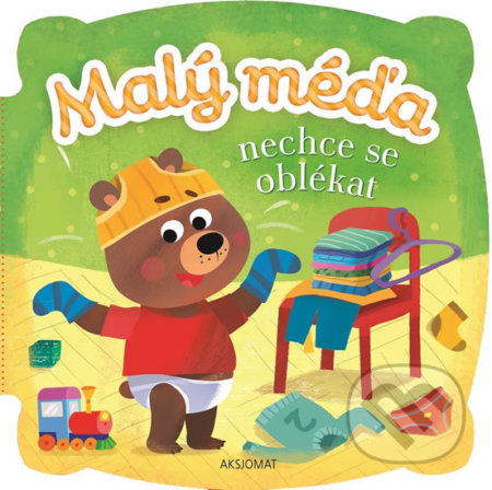 Kniha: Malý méďa nechce se oblékat (Agnieszka Bator a Ewa Nawrocka). Aksjomat, 2019 Kniha: Malý méďa nechce se oblékat (Agnieszka Bator a Ewa Nawrocka). Aksjomat, 2019