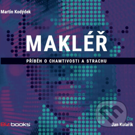 Audiokniha: Makléř (Martin Kodýdek). BIZBOOKS, 2019 Audiokniha: Makléř (Martin Kodýdek). BIZBOOKS, 2019