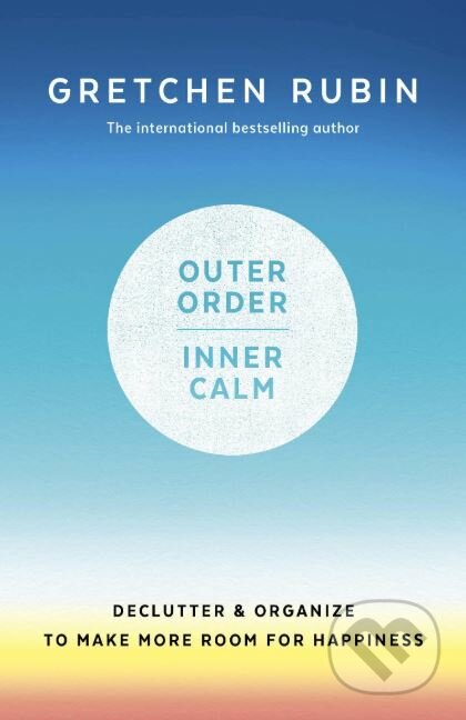 Outer Order Inner Calm - Gretchen Rubin, Two Roads, 2019