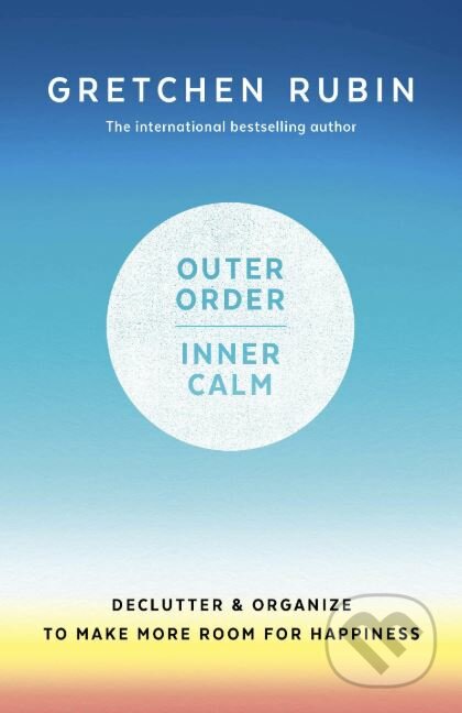 Kniha: Outer Order Inner Calm (Gretchen Rubin). Two Roads, 2019 Kniha: Outer Order Inner Calm (Gretchen Rubin). Two Roads, 2019