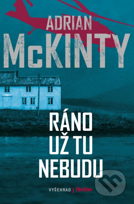 Kniha: Ráno už tu nebudu (Adrian McKinty). Vyšehrad, 2019 Kniha: Ráno už tu nebudu (Adrian McKinty). Vyšehrad, 2019