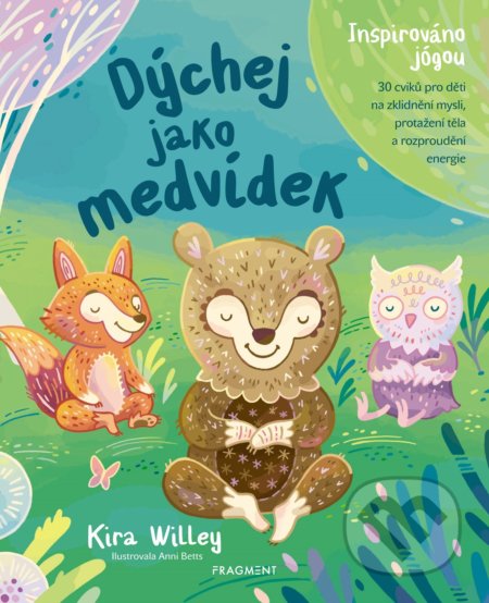 Kniha: Dýchej jako medvídek (Kira Willey). Nakladatelství Fragment, 2019 Kniha: Dýchej jako medvídek (Kira Willey). Nakladatelství Fragment, 2019