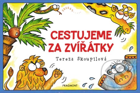 Kniha: Cestujeme za zvířátky (Tereza Skoupilová). Nakladatelství Fragment, 2019 Kniha: Cestujeme za zvířátky (Tereza Skoupilová). Nakladatelství Fragment, 2019