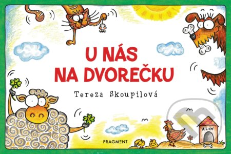 Kniha: U nás na dvorečku (Tereza Skoupilová). Nakladatelství Fragment, 2019 Kniha: U nás na dvorečku (Tereza Skoupilová). Nakladatelství Fragment, 2019