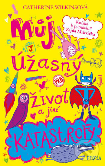Kniha: Můj úžasný život a jiné katastrofy (Catherine Wilkins). Pikola, 2019 Kniha: Můj úžasný život a jiné katastrofy (Catherine Wilkins). Pikola, 2019