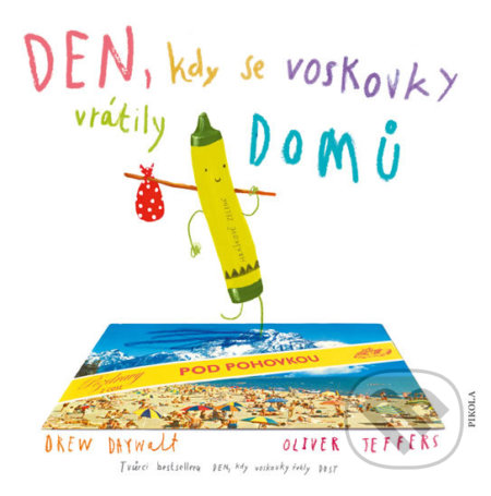Kniha: Den, kdy se voskovky vrátily DOMŮ (Drew Daywalt). Pikola, 2019 Kniha: Den, kdy se voskovky vrátily DOMŮ (Drew Daywalt). Pikola, 2019