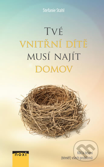 Kniha: Tvé vnitřní dítě musí najít domov (Stefanie Stahl). NOXI, 2019 Kniha: Tvé vnitřní dítě musí najít domov (Stefanie Stahl). NOXI, 2019