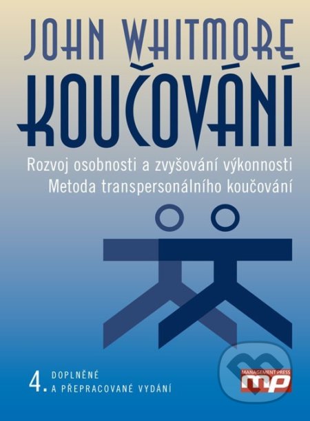 Kniha: Koučování (John Whitmore). Management Press, 2019 Kniha: Koučování (John Whitmore). Management Press, 2019