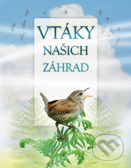 Kniha: Vtáky našich záhrad (zvuková knižka) (Andrea Pinnington a Caz Buckingham). Albatros SK, 2019 Kniha: Vtáky našich záhrad (zvuková knižka) (Andrea Pinnington a Caz Buckingham). Albatros SK, 2019