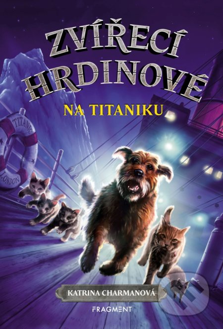 Kniha: Zvířecí hrdinové: Na Titaniku (Katrina Charma). Nakladatelství Fragment, 2019 Kniha: Zvířecí hrdinové: Na Titaniku (Katrina Charma). Nakladatelství Fragment, 2019