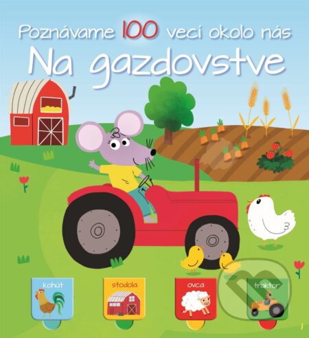 Kniha: Poznávame 100 vecí okolo nás: Na gazdovstve (YoYo Books). YoYo Books, 2019 Kniha: Poznávame 100 vecí okolo nás: Na gazdovstve (YoYo Books). YoYo Books, 2019