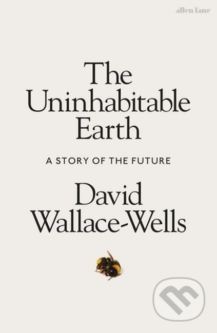 Kniha: The Uninhabitable Earth (David Wallace-Wells). Allen Lane, 2019 Kniha: The Uninhabitable Earth (David Wallace-Wells). Allen Lane, 2019