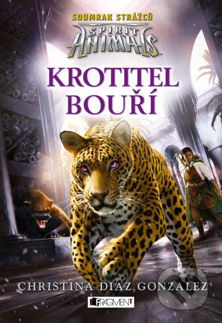 Kniha: Spirit Animals - Soumrak strážců: Krotitel bouří (Christina Diaz Gonzalez). Nakladatelství Fragment, 2019 Kniha: Spirit Animals - Soumrak strážců: Krotitel bouří (Christina Diaz Gonzalez). Nakladatelství Fragment, 2019