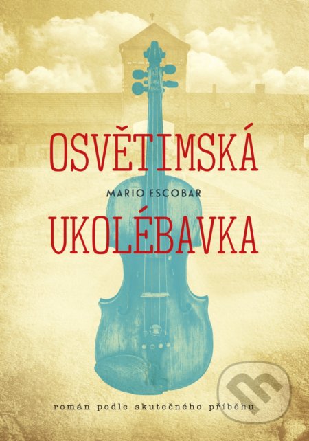Kniha: Osvětimská ukolébavka (Mario Escobar). CPRESS, 2019 Kniha: Osvětimská ukolébavka (Mario Escobar). CPRESS, 2019