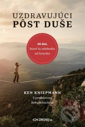 Kniha: Uzdravujúci pôst duše (Ken Kniepmann). Zachej, 2019 Kniha: Uzdravujúci pôst duše (Ken Kniepmann). Zachej, 2019