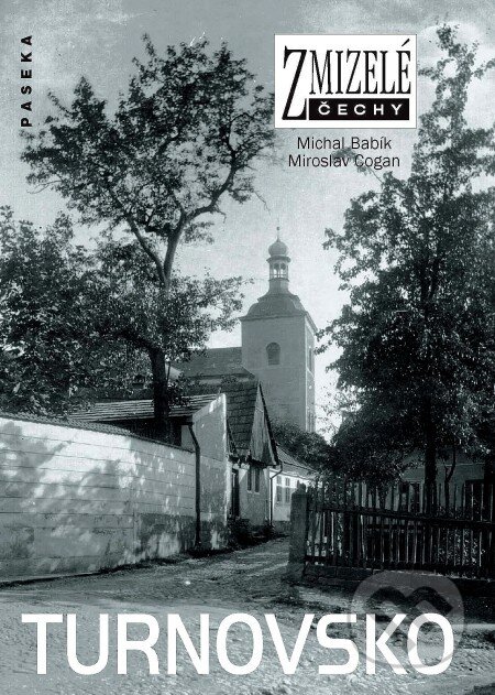 Kniha: Zmizelé Čechy - Turnovsko (Michal Babík). Paseka, 2007 Kniha: Zmizelé Čechy - Turnovsko (Michal Babík). Paseka, 2007
