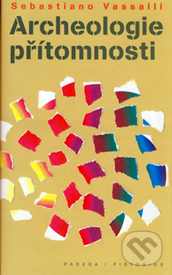 Kniha: Archeologie přítomnosti (Sebastiano Vassalli). Pragma, 2005 Kniha: Archeologie přítomnosti (Sebastiano Vassalli). Pragma, 2005