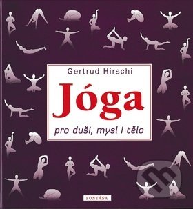 Kniha: Jóga pro duši, mysl a tělo (Gertrud Hirschi). Fontána, 2019 Kniha: Jóga pro duši, mysl a tělo (Gertrud Hirschi). Fontána, 2019