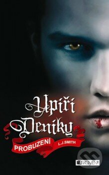 E-kniha: Upíří deníky: Probuzení (1. díl) (L.J. Smith). Nakladatelství Fragment, 2009 E-kniha: Upíří deníky: Probuzení (1. díl) (L.J. Smith). Nakladatelství Fragment, 2009