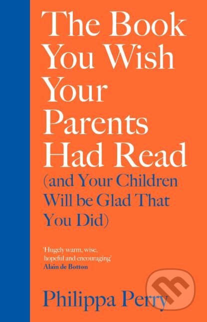 Kniha: The Book You Wish Your Parents Had Read (Philippa Perry). Penguin Books, 2019 Kniha: The Book You Wish Your Parents Had Read (Philippa Perry). Penguin Books, 2019