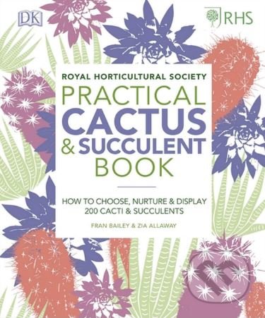 Kniha: Practical Cactus and Succulent Book (Fran Bailey a Zia Allaway). Dorling Kindersley, 2019 Kniha: Practical Cactus and Succulent Book (Fran Bailey a Zia Allaway). Dorling Kindersley, 2019