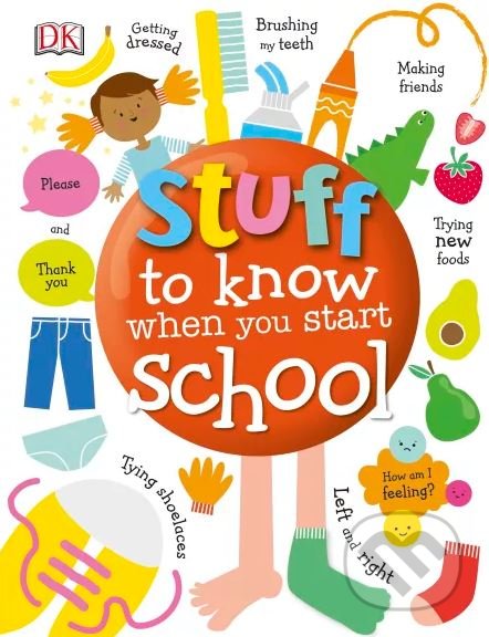 Kniha: Stuff to Know When You Start School (Dorling Kindersley). Dorling Kindersley, 2018 Kniha: Stuff to Know When You Start School (Dorling Kindersley). Dorling Kindersley, 2018